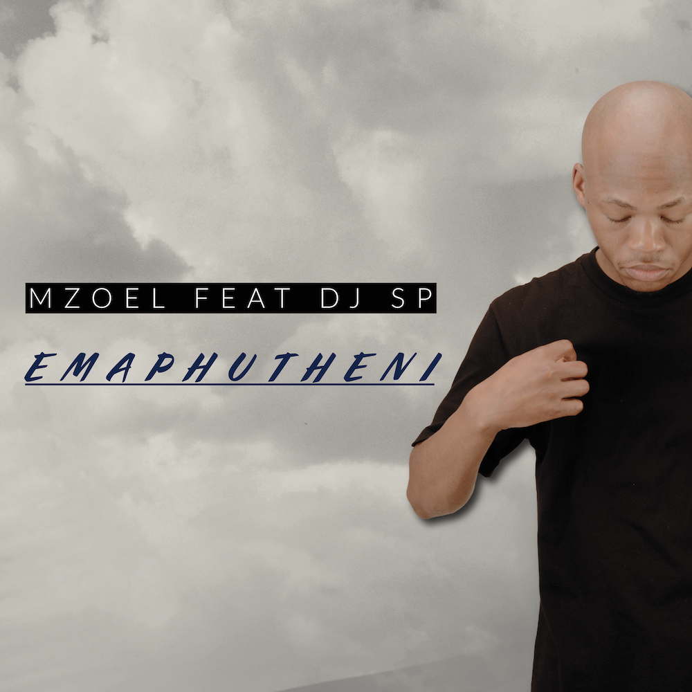New Release MZOEL – EMAPHUTHENI Feat DJ SP