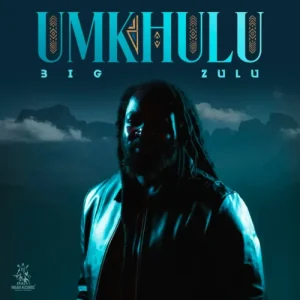 New Music Album Alert! Big Zulu – Umkhulu