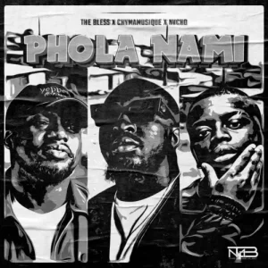 New Music Alert! The Bless, Chymamusique & Nvcho – Phola Nami