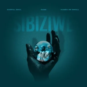 New Music EP Alert! Earful Soul, Sabz & Kabza De Small – Sibiziwe