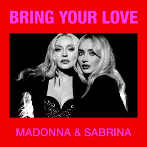 MADONNA & SABRINA CARPENTER   “BRING YOUR LOVE”